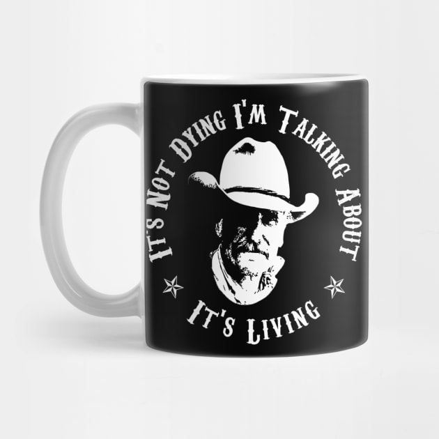 Lonesome dove: It's living - It's not dying by AwesomeTshirts